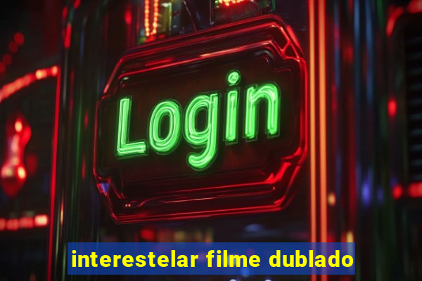 interestelar filme dublado